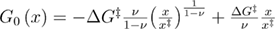 ${{G}_{{\rm 0}}}\left(x \right)=-\Delta {{G}^{{\ddagger}}}\frac{\nu}{1-\nu}{{\left(\frac{x}{{{x}^{{\ddagger}}}} \right)}^{\frac{1}{1-\nu}}}+\frac{\Delta {{G}^{{\ddagger}}}}{\nu}\frac{x}{{{x}^{{\ddagger}}}}$