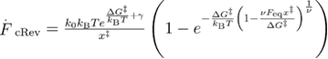 ${{\overset{.}{\mathop{F}}\,}_{{\rm cRev}}}=\frac{{{k}_{{\rm 0}}}{{k}_{{\rm B}}}T{{e}^{\frac{\Delta {{G}^{{\ddagger}}}}{{{k}_{{\rm B}}}T}+\gamma}}}{{{x}^{{\ddagger}}}}\left(1-{{e}^{-\frac{\Delta {{G}^{{\ddagger}}}}{{{k}_{{\rm B}}}T}{{\left(1-\frac{\nu {{F}_{{\rm eq}}}{{x}^{{\ddagger}}}}{\Delta {{G}^{{\ddagger}}}} \right)}^{\frac{1}{\nu}}}}} \right)$