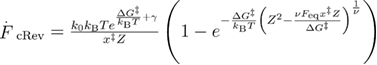 ${{\overset{.}{\mathop{F}}\,}_{{\rm cRev}}}=\frac{{{k}_{{\rm 0}}}{{k}_{{\rm B}}}T{{e}^{\frac{\Delta {{G}^{{\ddagger}}}}{{{k}_{{\rm B}}}T}+\gamma}}}{{{x}^{{\ddagger}}}Z}\left(1-{{e}^{-\frac{\Delta {{G}^{{\ddagger}}}}{{{k}_{{\rm B}}}T}{{\left({{Z}^{2}}-\frac{\nu {{F}_{{\rm eq}}}{{x}^{{\ddagger}}}Z}{\Delta {{G}^{{\ddagger}}}} \right)}^{\frac{1}{\nu}}}}} \right)$