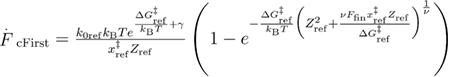${{\overset{.}{\mathop{F}}\,}_{{\rm cFirst}}}=\frac{{{k}_{{\rm 0ref}}}{{k}_{{\rm B}}}T{{e}^{\frac{\Delta G_{{\rm ref}}^{{\ddagger}}}{{{k}_{{\rm B}}}T}+\gamma}}}{x_{{\rm ref}}^{{\ddagger}}{{Z}_{{\rm ref}}}}\left(1-{{e}^{-\frac{\Delta G_{{\rm ref}}^{{\ddagger}}}{{{k}_{{\rm B}}}T}{{\left(Z_{{\rm ref}}^{2}+\frac{\nu {{F}_{{\rm fin}}}x_{{\rm ref}}^{{\ddagger}}{{Z}_{{\rm ref}}}}{\Delta G_{{\rm ref}}^{{\ddagger}}} \right)}^{\frac{1}{\nu}}}}} \right)$