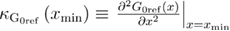 $ \newcommand{\e}{{\rm e}} {{\kappa}_{{{{\rm G}}_{{\rm 0ref}}}}}\left({{x}_{\min}} \right)\equiv {{\left. \frac{{{\partial}^{2}}{{G}_{{\rm 0ref}}}\left(x \right)}{\partial {{x}^{2}}} \right|}_{x={{x}_{\min}}}}$