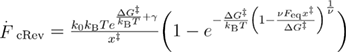 ${{\overset{.}{\mathop{F}}\,}_{{\rm cRev}}}=\frac{{{k}_{{\rm 0}}}{{k}_{{\rm B}}}T{{e}^{\frac{\Delta {{G}^{{\ddagger}}}}{{{k}_{{\rm B}}}T}+\gamma}}}{{{x}^{{\ddagger}}}} \bigg(1-{{e}^{-\frac{\Delta {{G}^{{\ddagger}}}}{{{k}_{{\rm B}}}T}{{\left(1-\frac{\nu {{F}_{{\rm eq}}}{{x}^{{\ddagger}}}}{\Delta {{G}^{{\ddagger}}}} \right)}^{\frac{1}{\nu}}}}} \bigg)$