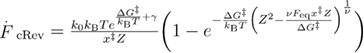 ${{\overset{.}{\mathop{F}}\,}_{{\rm cRev}}}=\frac{{{k}_{{\rm 0}}}{{k}_{{\rm B}}}T{{e}^{\frac{\Delta {{G}^{{\ddagger}}}}{{{k}_{{\rm B}}}T}+\gamma}}}{{{x}^{{\ddagger}}}Z} \bigg(1-{{e}^{-\frac{\Delta {{G}^{{\ddagger}}}}{{{k}_{{\rm B}}}T}{{\left({{Z}^{2}}-\frac{\nu {{F}_{{\rm eq}}}{{x}^{{\ddagger}}}Z}{\Delta {{G}^{{\ddagger}}}} \right)}^{\frac{1}{\nu}}}}} \bigg)$