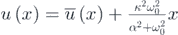 $u\left(x\right)=\bar{u}\left(x\right)+\frac{{\kappa }^{2}{\omega }_{0}^{2}}{{\alpha }^{2}+{\omega }_{0}^{2}}x$