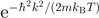 ${\text{e}}^{-{\hslash }^{2}{k}^{2}/(2m{k}_{\text{B}}T)}$