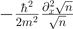 $-\frac{{\hslash }^{2}}{2{m}^{2}}\frac{{\partial }_{x}^{2}\sqrt{n}}{\sqrt{n}}$