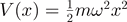 $V(x)=\frac{1}{2}m{\omega }^{2}{x}^{2}$