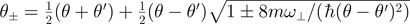 ${\theta }_{\pm }=\frac{1}{2}(\theta +{\theta }^{\prime })+\frac{1}{2}(\theta -{\theta }^{\prime })\sqrt{1\pm 8m{\omega }_{\perp }/(\hslash {(\theta -{\theta }^{\prime })}^{2})}$