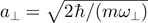 ${a}_{\perp }=\sqrt{2\hslash /(m{\omega }_{\perp })}$
