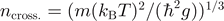 ${n}_{\text{cross.}}={(m{({k}_{\text{B}}T)}^{2}/({\hslash }^{2}g))}^{1/3}$