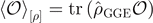 ${\left\langle \mathcal{O}\right\rangle }_{[\rho ]}=\mathrm{t}\mathrm{r}\left({\hat{\rho }}_{\text{GGE}}\mathcal{O}\right)$