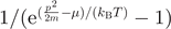 $1/({\text{e}}^{(\frac{{p}^{2}}{2m}-\mu )/({k}_{\text{B}}T)}-1)$