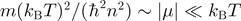 $m{({k}_{\text{B}}T)}^{2}/({\hslash }^{2}{n}^{2})\sim \vert \mu \vert \ll {k}_{\text{B}}T$