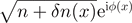 $\sqrt{n+\delta n(x)}{\text{e}}^{\text{i}\phi (x)}$