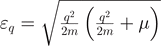 ${\varepsilon }_{q}=\sqrt{\frac{{q}^{2}}{2m}\left(\frac{{q}^{2}}{2m}+\mu \right)}$