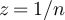 $z = 1/n$