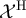 $\mathcal{X}^{\mathrm{H}}$