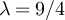 $\lambda = 9/4$