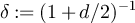 $\delta: = (1+d/2)^{-1}$