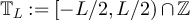$\mathbb{T}_L: = [-L/2,L/2)\cap\mathbb{Z}$