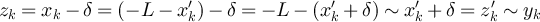 $z_k = x_k - \delta = (-L-x_k^{^{\prime}})-\delta = -L - (x_k^{^{\prime}} + \delta) \sim x_k^{^{\prime}} + \delta = z_k^{^{\prime}} \sim y_k$