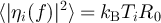 $\langle |{\eta_i(f)}|^2 \rangle = k_\mathrm{B}T_iR_0$