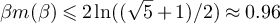 $\beta m(\beta) \unicode{x2A7D} 2\ln((\sqrt{5}+1)/2) \approx 0.96$