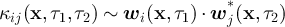 $\kappa_{ij}(\textbf{x},\tau_1,\tau_2) \sim \boldsymbol{w}_i(\textbf{x},\tau_1)\cdot \boldsymbol{w}^*_j(\textbf{x},\tau_2)$