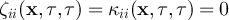 $\zeta_{ii}(\textbf{x},\tau,\tau) = \kappa_{ii}(\textbf{x},\tau,\tau) = 0$