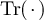 $\mathrm{Tr}(\,\cdot\,)$
