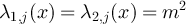 $\lambda_{1,j}(x) = \lambda_{2,j}(x) = m^2$