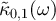 $\tilde{\kappa}_{0,1}(\omega)$