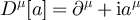 $D^\mu[a] = \partial^\mu + \textrm{i} a^\mu$