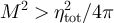 $M^2 \gt \eta_{\mathrm{tot}}^2/4\pi$