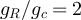 $g_R/g_c = 2$