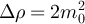 $\Delta\rho = 2m_0^2$