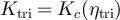 $K_{\mathrm{tri}} = K_c(\eta_{\mathrm{tri}})$