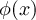 $\phi(x)$