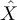 $\hat{X}$
