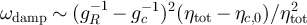 $\omega_{\mathrm{damp}} \sim (g_R^{-1} - g_{c}^{-1})^2(\eta_{\mathrm{tot}} - \eta_{c,0})/\eta_{\mathrm{tot}}^2$
