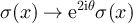 $\sigma(x) \rightarrow \textrm{e}^{2\textrm{i}\theta}\sigma(x)$