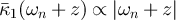 $\bar{\kappa}_1(\omega_n + z) \propto \lvert \omega_n + z \rvert$