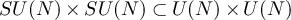 $SU(N)\times SU(N) \subset U(N)\times U(N)$