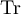 $\operatorname{Tr}$