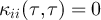$\kappa_{ii}(\tau,\tau) = 0$