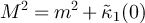 $M^2 = m^2 + \tilde{\kappa}_1(0)$