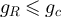 $g_R \unicode{x2A7D} g_c$