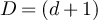 $D = (d+1)$
