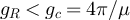 $g_R \lt g_c = 4\pi/\mu$