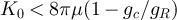 $K_0 \lt 8\pi \mu(1 - g_c/g_R)$